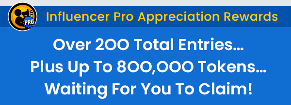 Influencer Pro Appreciation Rewards, Over 2OO total entries... Plus up to 8OO,OOO tokens... Waiting for you to claim!