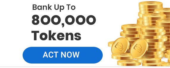 Bank up to 8OO,OOO Tokens. ACT NOW!